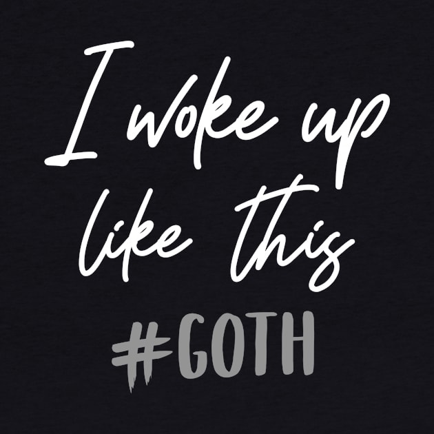 I woke up like this - Goth T-Shirt by biNutz